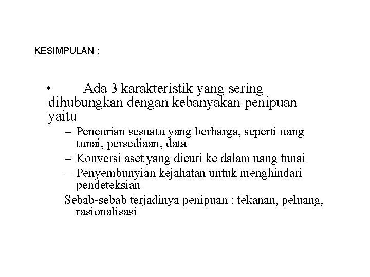 KESIMPULAN : • Ada 3 karakteristik yang sering dihubungkan dengan kebanyakan penipuan yaitu –