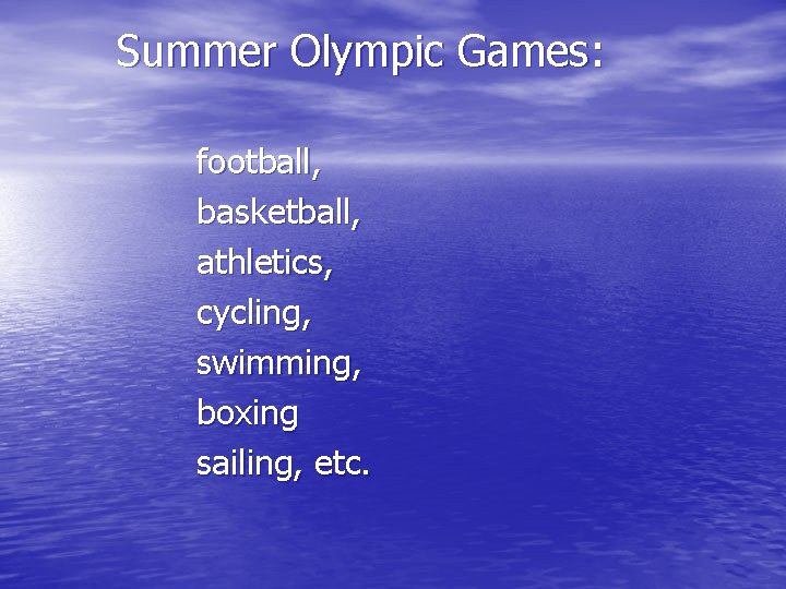 Summer Olympic Games: football, basketball, athletics, cycling, swimming, boxing sailing, etc. 
