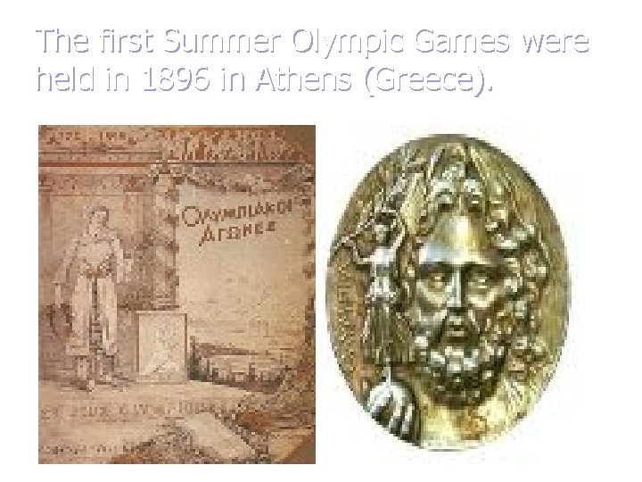 The first Summer Olympic Games were held in 1896 in Athens (Greece). 