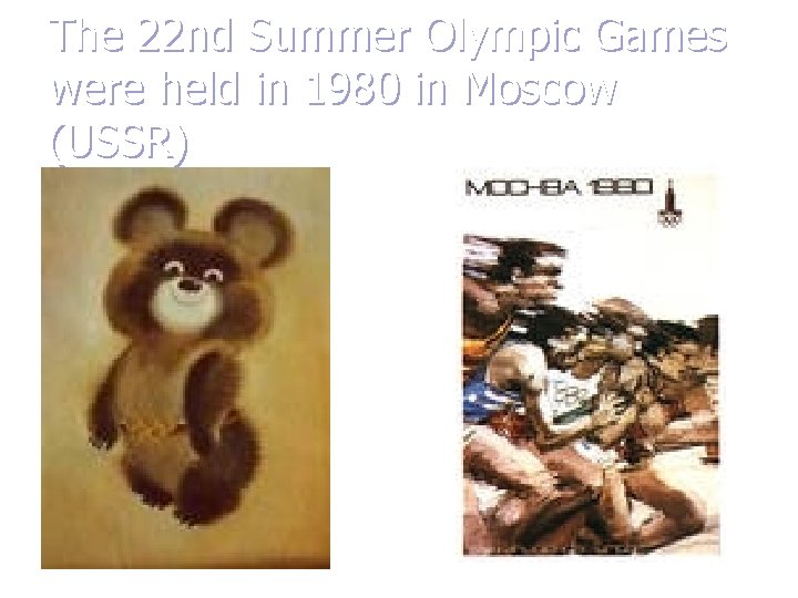 The 22 nd Summer Olympic Games were held in 1980 in Moscow (USSR) 