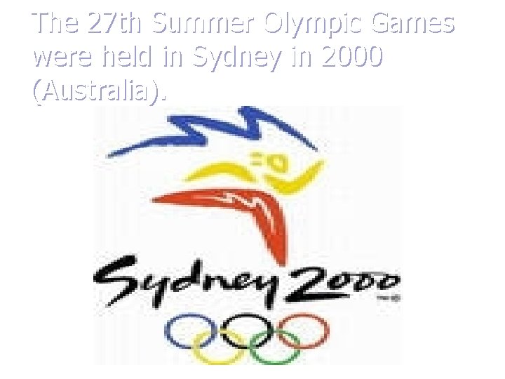 The 27 th Summer Olympic Games were held in Sydney in 2000 (Australia). 