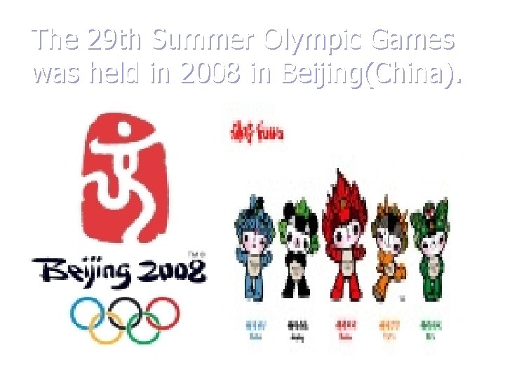 The 29 th Summer Olympic Games was held in 2008 in Beijing(China). 