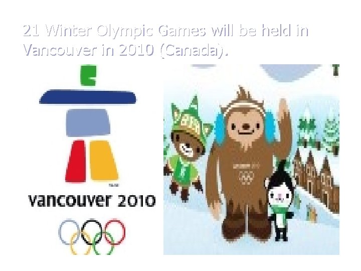 21 Winter Olympic Games will be held in Vancouver in 2010 (Canada). 