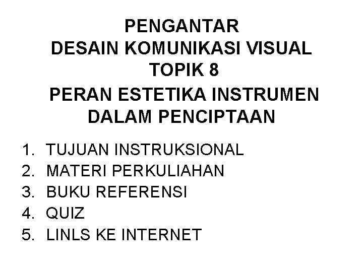 PENGANTAR DESAIN KOMUNIKASI VISUAL TOPIK 8 PERAN ESTETIKA INSTRUMEN DALAM PENCIPTAAN 1. 2. 3.