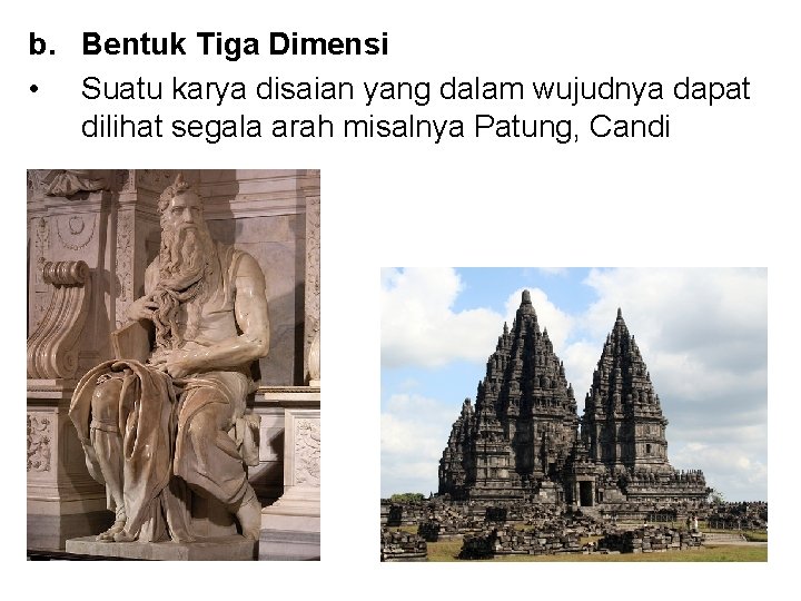 b. Bentuk Tiga Dimensi • Suatu karya disaian yang dalam wujudnya dapat dilihat segala