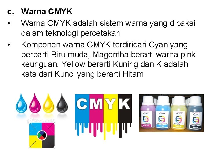 c. Warna CMYK • Warna CMYK adalah sistem warna yang dipakai dalam teknologi percetakan
