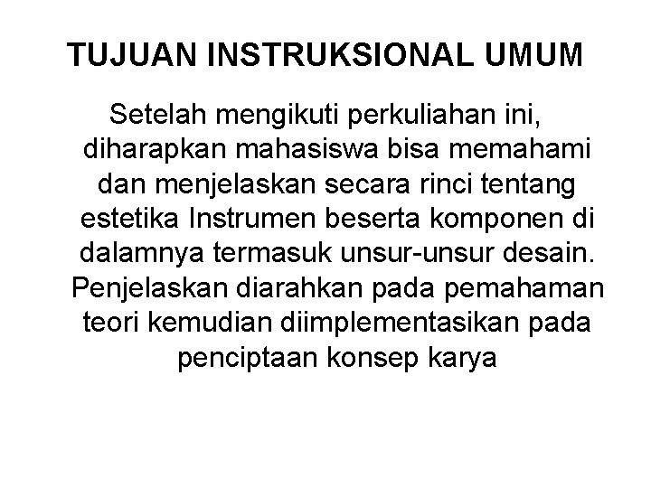 TUJUAN INSTRUKSIONAL UMUM Setelah mengikuti perkuliahan ini, diharapkan mahasiswa bisa memahami dan menjelaskan secara