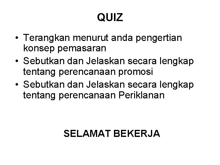 QUIZ • Terangkan menurut anda pengertian konsep pemasaran • Sebutkan dan Jelaskan secara lengkap