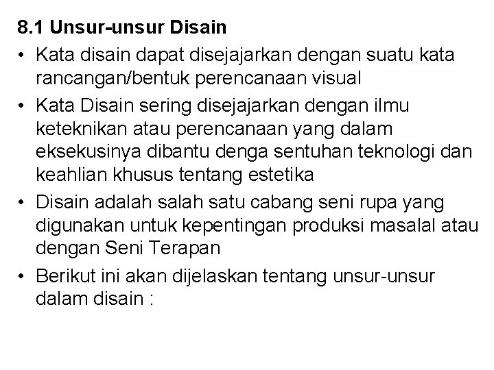 8. 1 Unsur-unsur Disain • Kata disain dapat disejajarkan dengan suatu kata rancangan/bentuk perencanaan