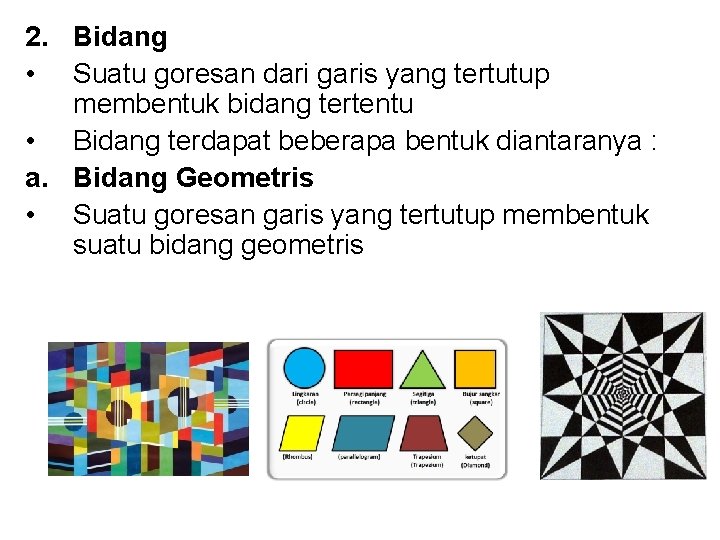 2. Bidang • Suatu goresan dari garis yang tertutup membentuk bidang tertentu • Bidang