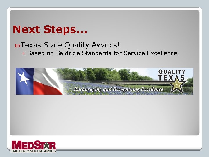 Next Steps… Texas State Quality Awards! ◦ Based on Baldrige Standards for Service Excellence