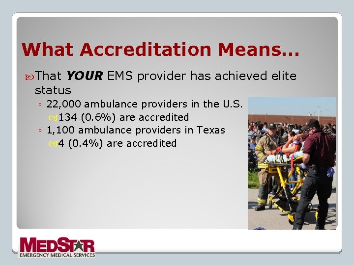 What Accreditation Means… That YOUR EMS provider has achieved elite status ◦ 22, 000