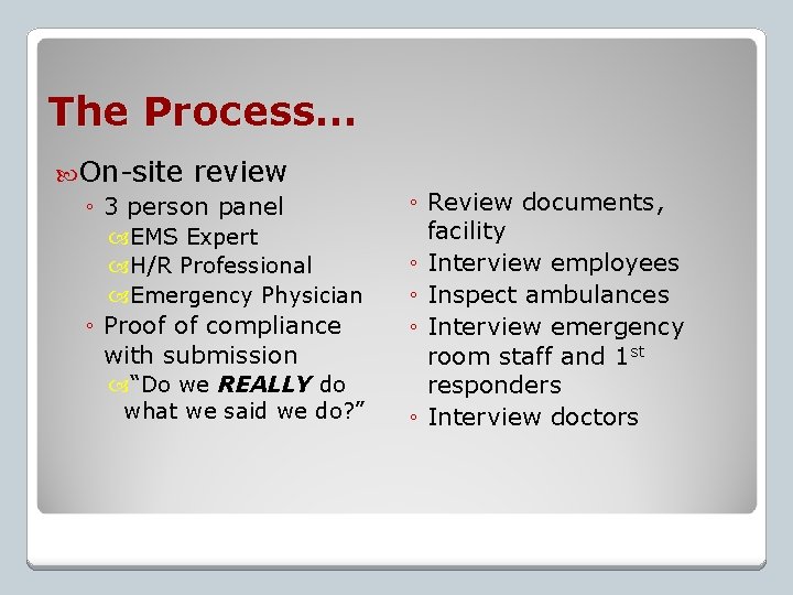 The Process… On-site review ◦ 3 person panel EMS Expert H/R Professional Emergency Physician