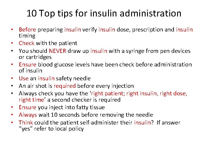 10 Top tips for insulin administration • Before preparing insulin verify insulin dose, prescription