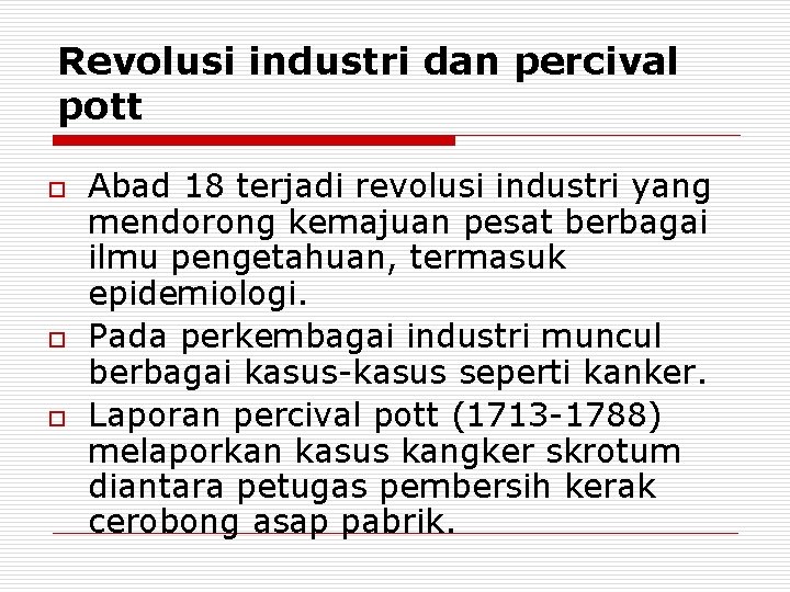 Revolusi industri dan percival pott o o o Abad 18 terjadi revolusi industri yang