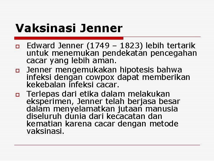 Vaksinasi Jenner o o o Edward Jenner (1749 – 1823) lebih tertarik untuk menemukan