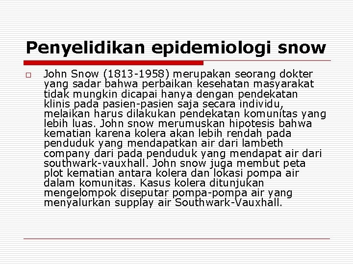 Penyelidikan epidemiologi snow o John Snow (1813 -1958) merupakan seorang dokter yang sadar bahwa