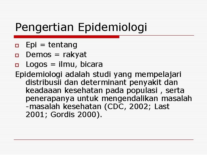 Pengertian Epidemiologi Epi = tentang o Demos = rakyat o Logos = ilmu, bicara