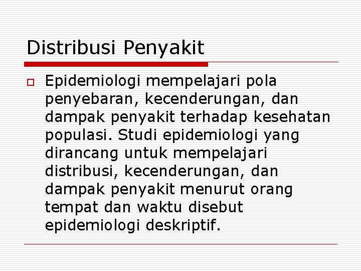 Distribusi Penyakit o Epidemiologi mempelajari pola penyebaran, kecenderungan, dan dampak penyakit terhadap kesehatan populasi.