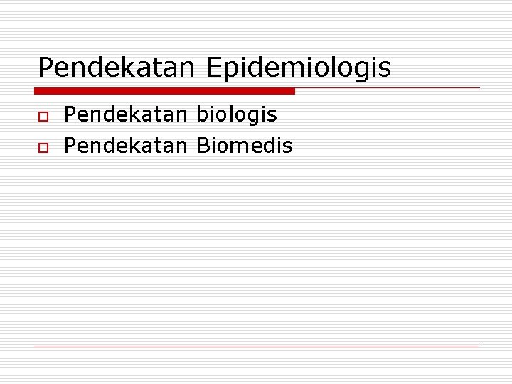 Pendekatan Epidemiologis o o Pendekatan biologis Pendekatan Biomedis 