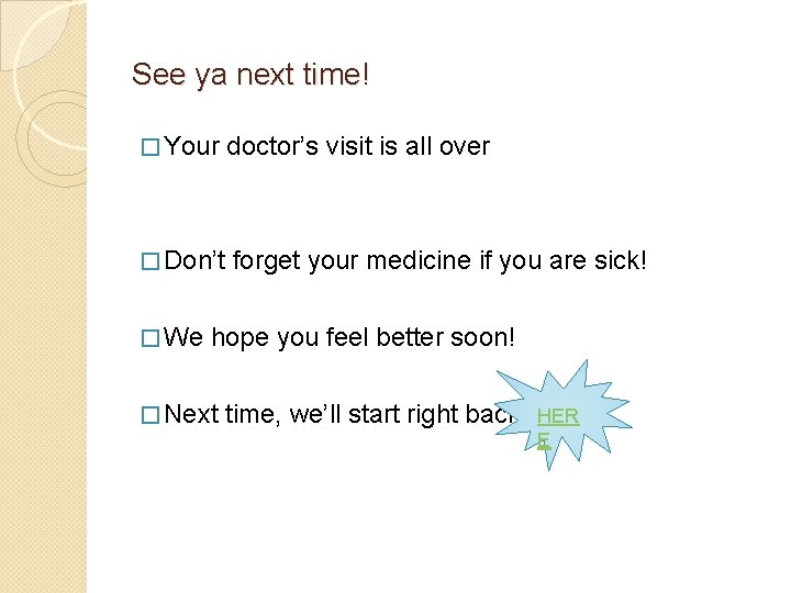 See ya next time! � Your doctor’s visit is all over � Don’t forget