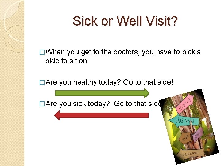 Sick or Well Visit? � When you get to the doctors, you have to