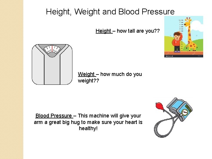 Height, Weight and Blood Pressure Height – how tall are you? ? Weight –