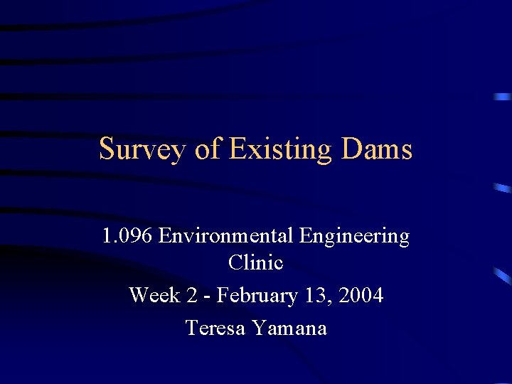 Survey of Existing Dams 1. 096 Environmental Engineering Clinic Week 2 - February 13,