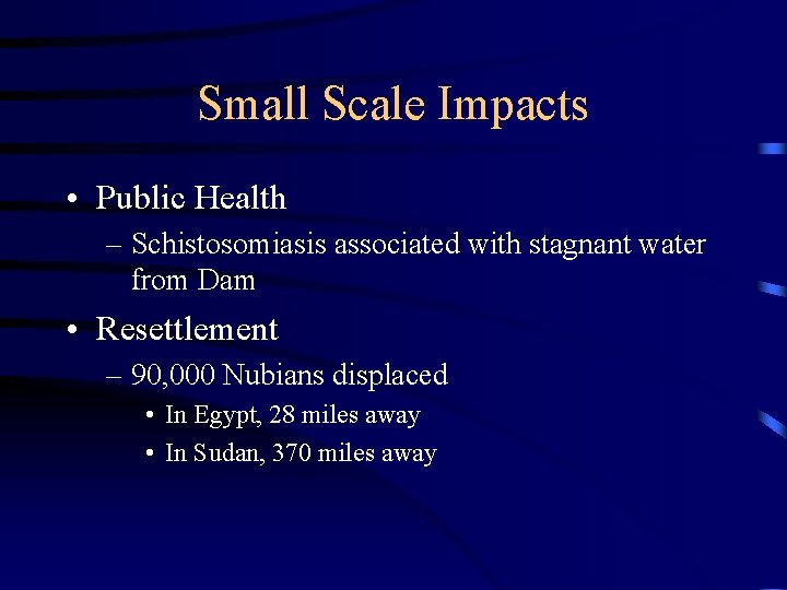 Small Scale Impacts • Public Health – Schistosomiasis associated with stagnant water from Dam