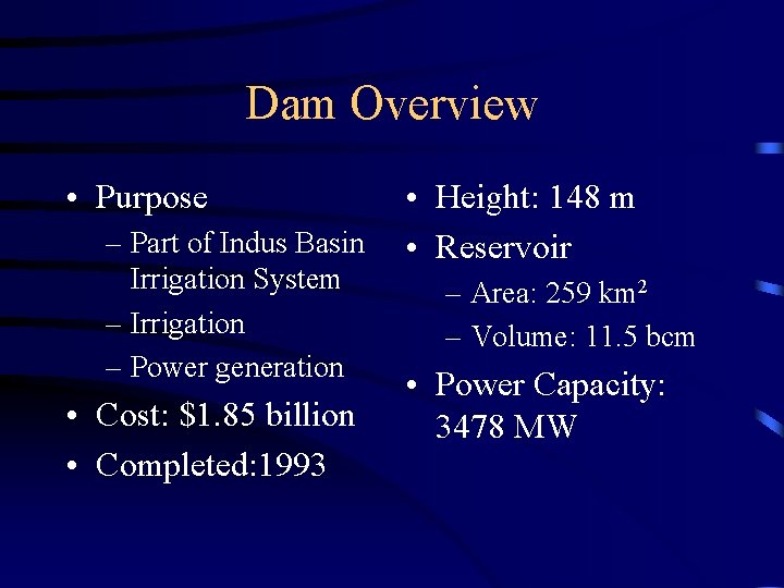 Dam Overview • Purpose – Part of Indus Basin Irrigation System – Irrigation –