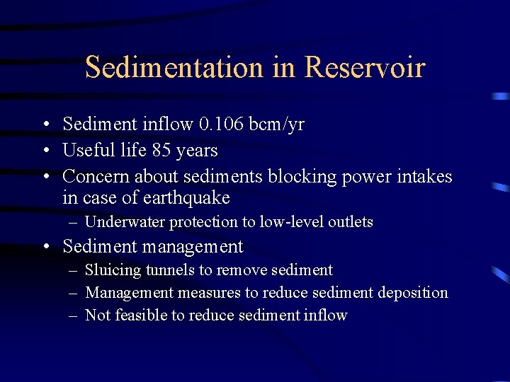 Sedimentation in Reservoir • Sediment inflow 0. 106 bcm/yr • Useful life 85 years