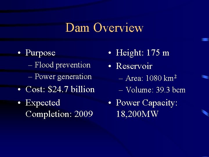 Dam Overview • Purpose – Flood prevention – Power generation • Cost: $24. 7