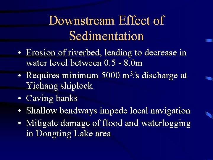 Downstream Effect of Sedimentation • Erosion of riverbed, leading to decrease in water level