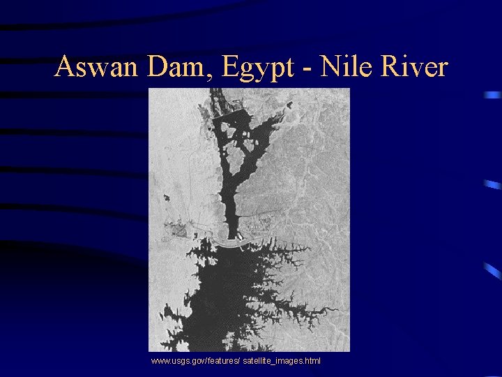 Aswan Dam, Egypt - Nile River www. usgs. gov/features/ satellite_images. html 