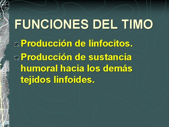 FUNCIONES DEL TIMO Producción de linfocitos. Producción de sustancia humoral hacia los demás tejidos