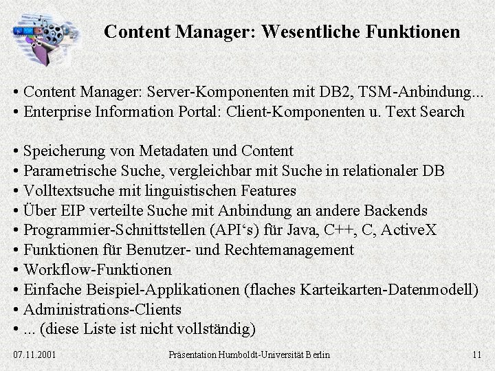 Content Manager: Wesentliche Funktionen • Content Manager: Server-Komponenten mit DB 2, TSM-Anbindung. . .