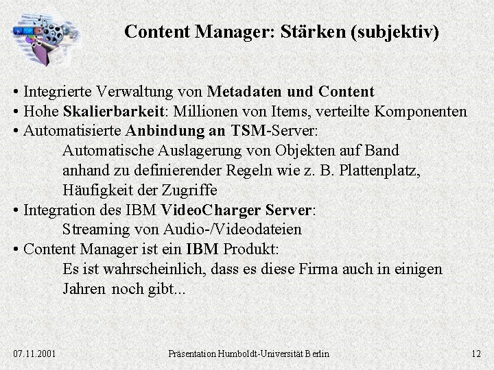 Content Manager: Stärken (subjektiv) • Integrierte Verwaltung von Metadaten und Content • Hohe Skalierbarkeit: