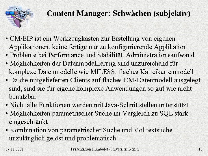 Content Manager: Schwächen (subjektiv) • CM/EIP ist ein Werkzeugkasten zur Erstellung von eigenen Applikationen,