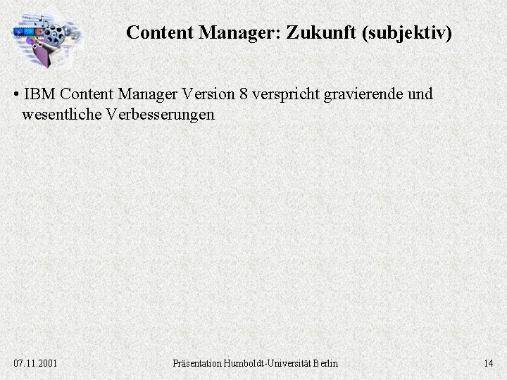 Content Manager: Zukunft (subjektiv) • IBM Content Manager Version 8 verspricht gravierende und wesentliche