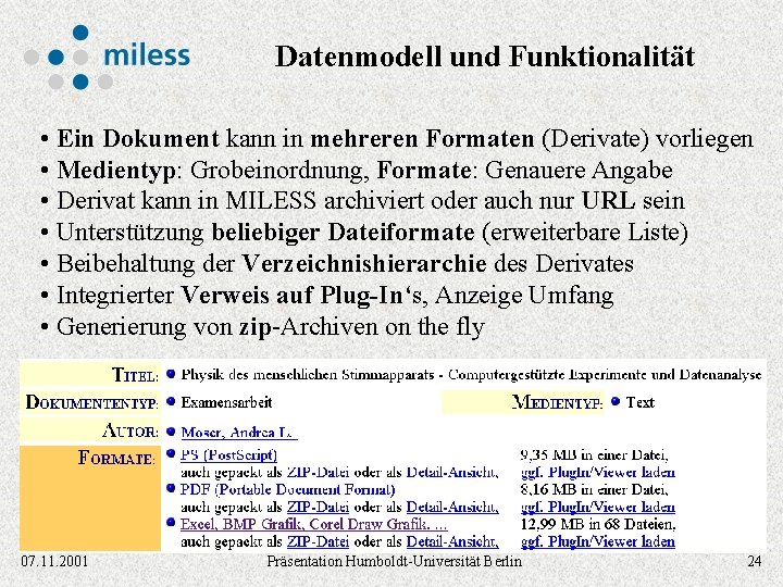 Datenmodell und Funktionalität • Ein Dokument kann in mehreren Formaten (Derivate) vorliegen • Medientyp: