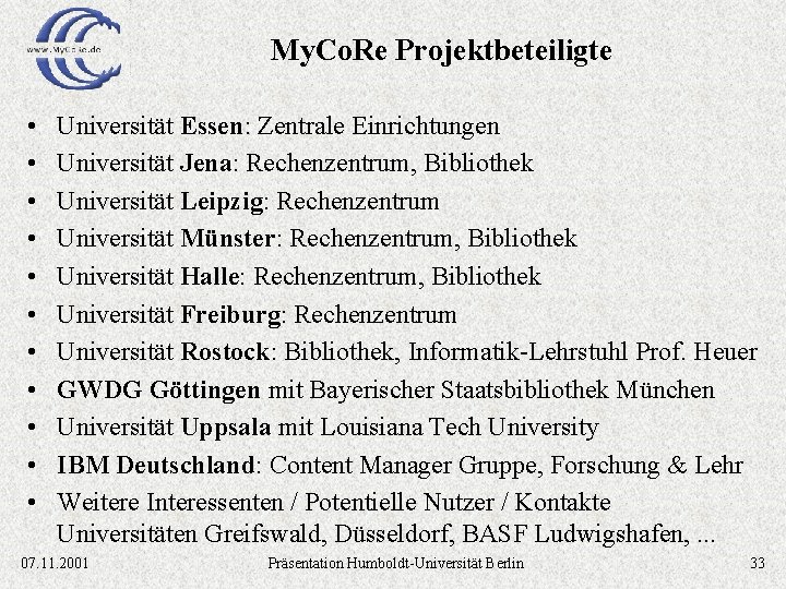 My. Co. Re Projektbeteiligte • • • Universität Essen: Zentrale Einrichtungen Universität Jena: Rechenzentrum,