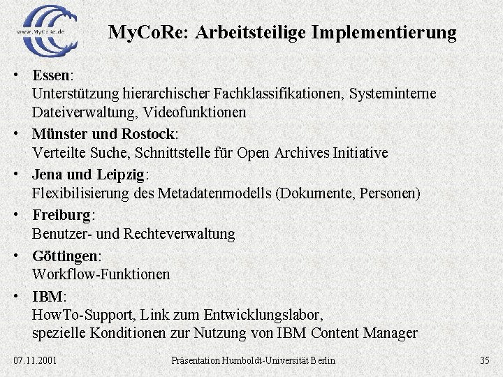 My. Co. Re: Arbeitsteilige Implementierung • Essen: Unterstützung hierarchischer Fachklassifikationen, Systeminterne Dateiverwaltung, Videofunktionen •