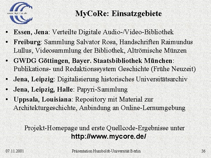 My. Co. Re: Einsatzgebiete • Essen, Jena: Verteilte Digitale Audio-/Video-Bibliothek • Freiburg: Sammlung Salvator