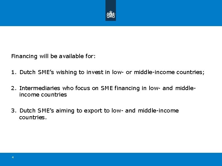 Financing will be available for: 1. Dutch SME’s wishing to invest in low- or