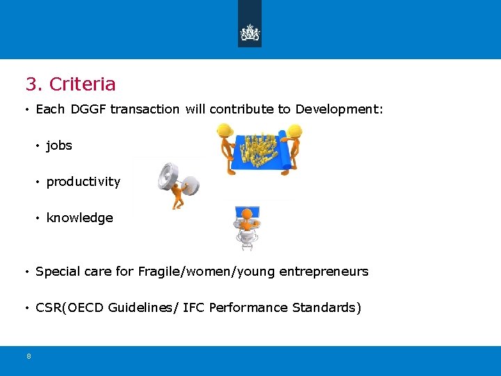 3. Criteria • Each DGGF transaction will contribute to Development: • jobs • productivity