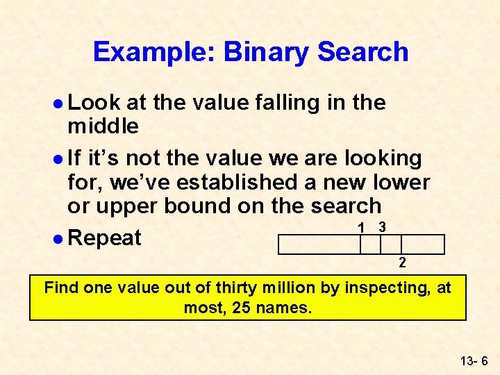 Example: Binary Search l Look at the value falling in the middle l If Example: Binary Search l Look at the value falling in the middle l If