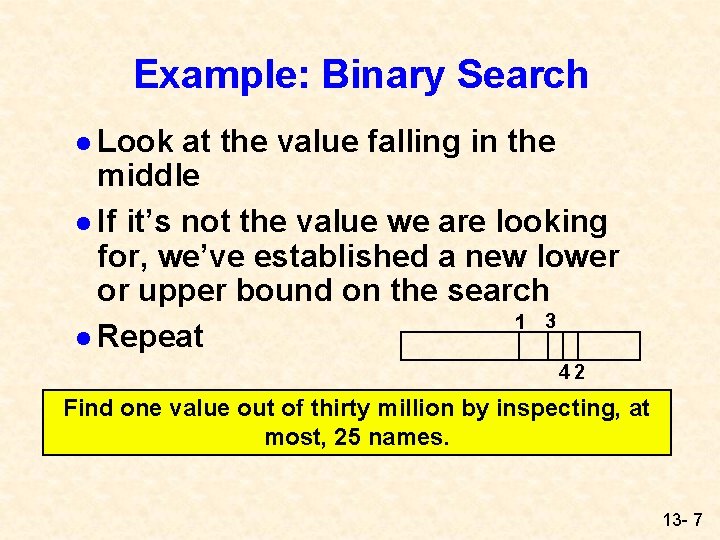 Example: Binary Search l Look at the value falling in the middle l If Example: Binary Search l Look at the value falling in the middle l If