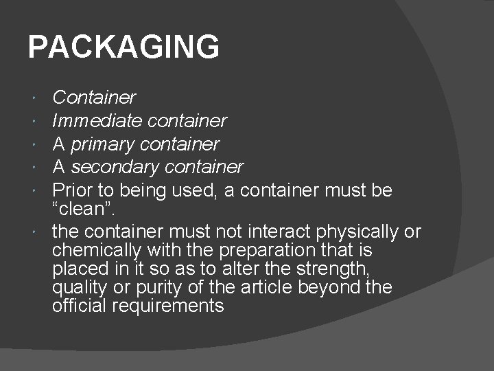 PACKAGING Container Immediate container A primary container A secondary container Prior to being used,