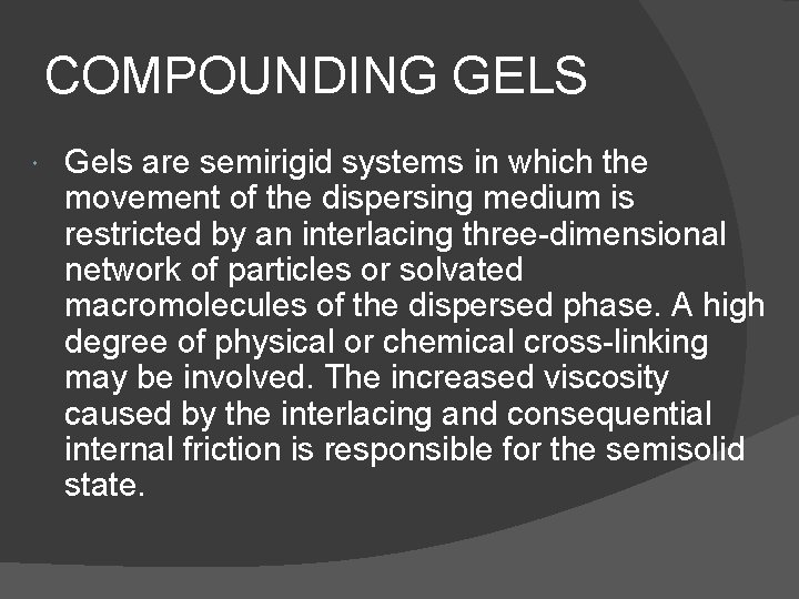 COMPOUNDING GELS Gels are semirigid systems in which the movement of the dispersing medium