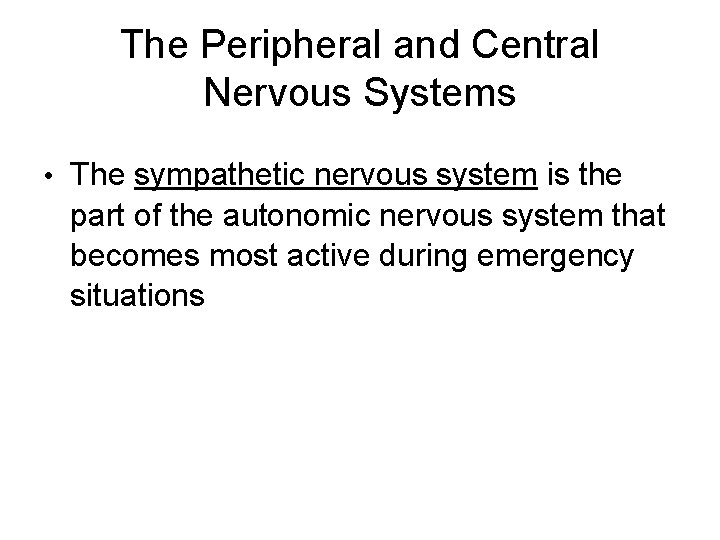 The Peripheral and Central Nervous Systems • The sympathetic nervous system is the part